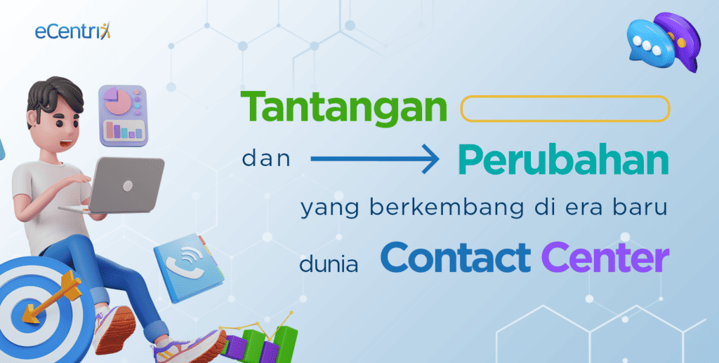 Tantangan dan Perubahan yang berkembang di Era Baru Dunia Contact Center