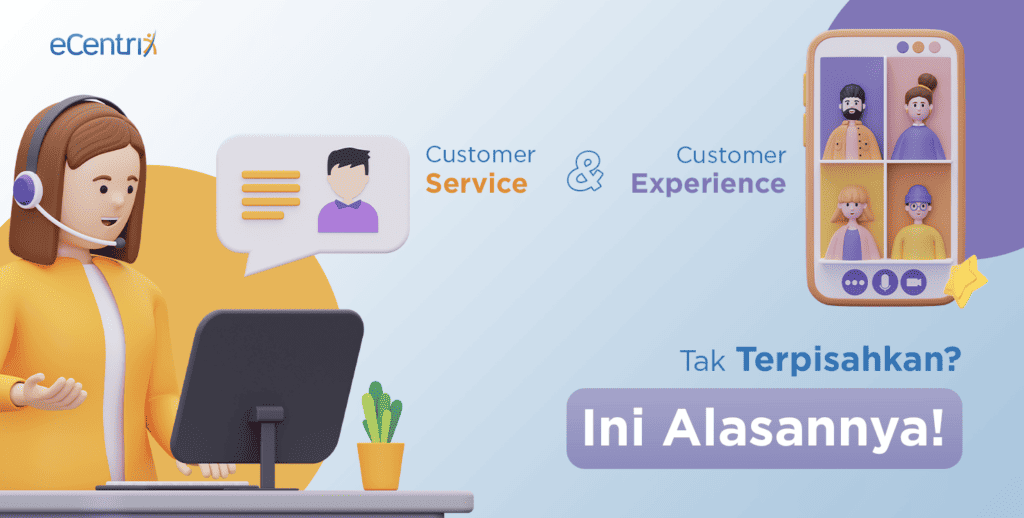 Customer Service dan Customer Experience Tak Terpisahkan? Ini Alasannya!