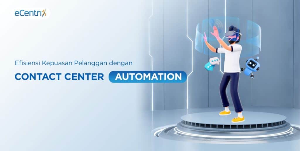Efisiensi Kepuasan Pelanggan dengan Contact Center Automation