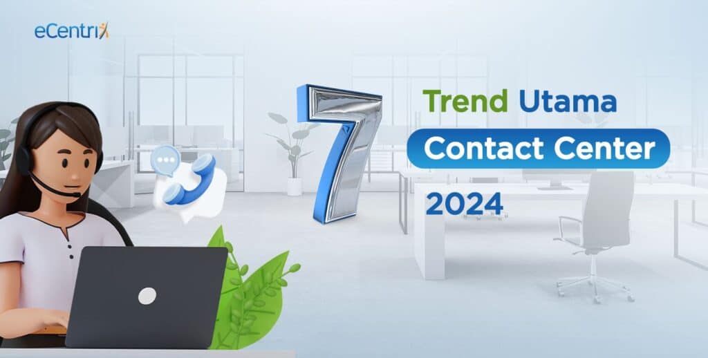 7 Tren Utama Contact Center Tahun 2024
