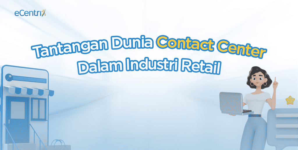 Tantangan Dunia Contact Center dalam Industri Retail eCentrix