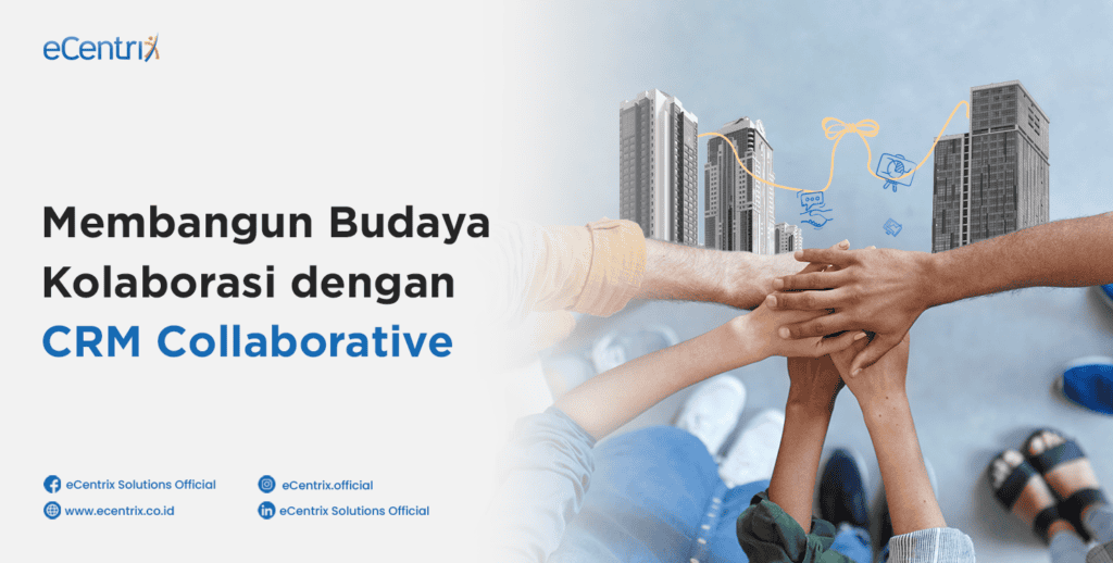 Membangun Budaya Kolaborasi dengan CRM Collaborative