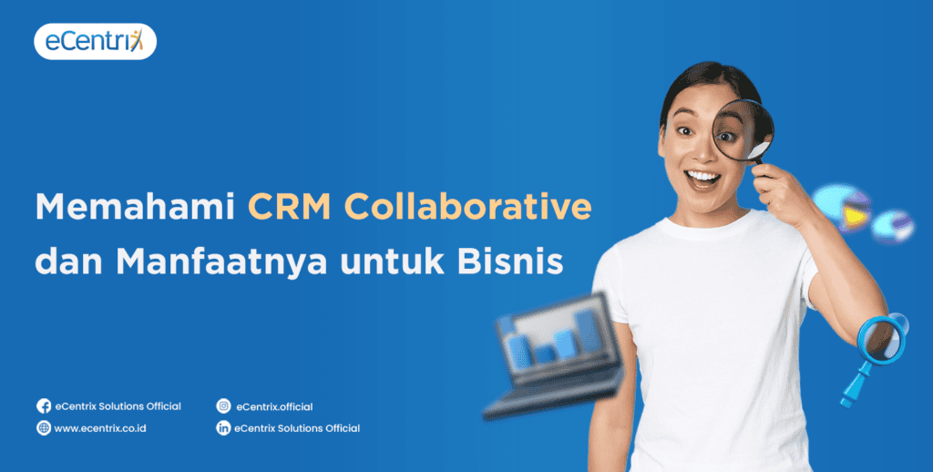 Memahami CRM Collaborative dan Manfaatnya untuk Bisnis