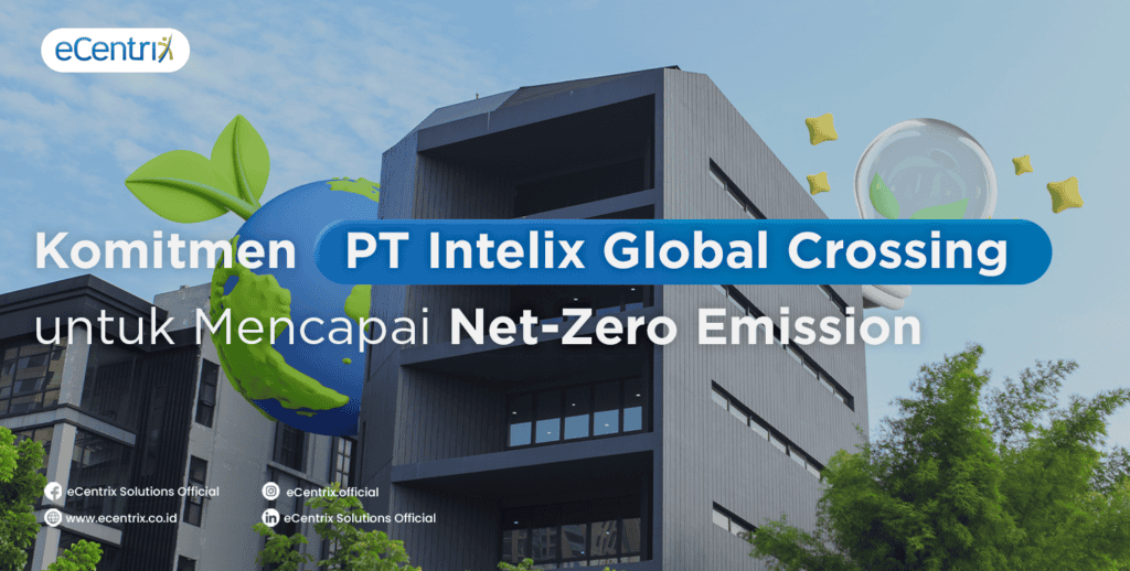 Komitmen PT Intelix Global Crossing untuk Mencapai Net-Zero Emission