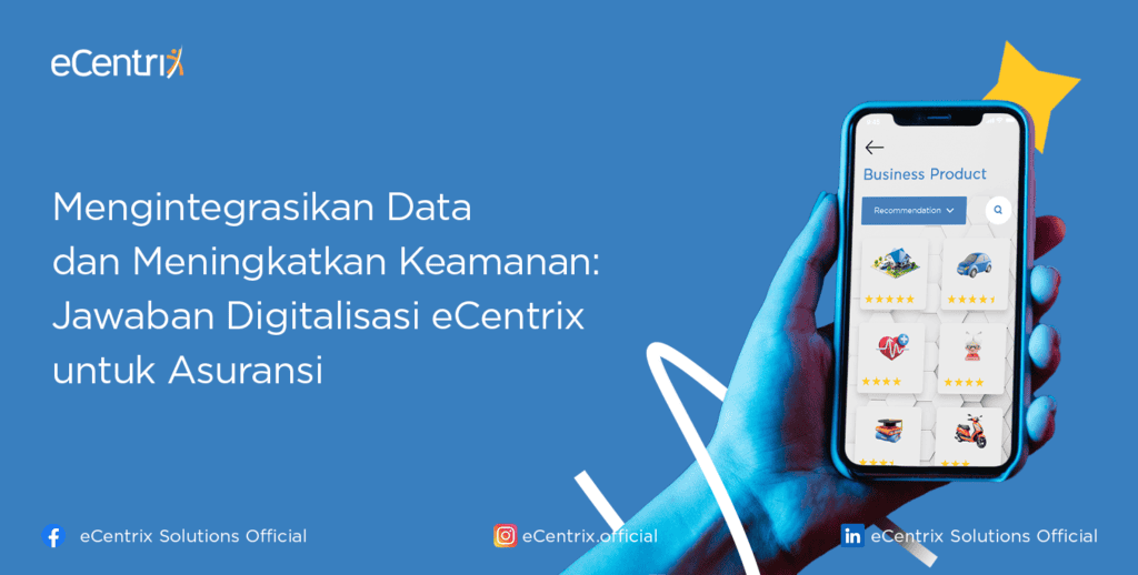 Mengintegrasikan Data dan Meningkatkan Keamanan: Jawaban Digitalisasi eCentrix untuk Asuransi