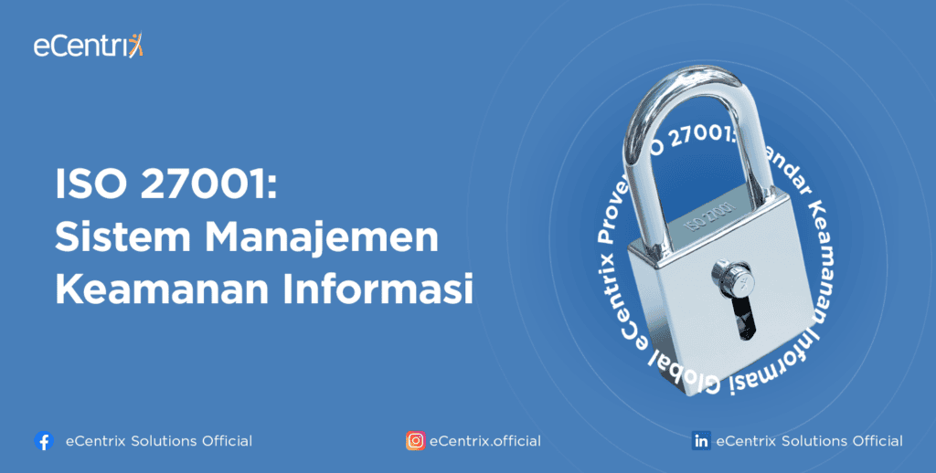 ISO 27001: Sistem Manajemen Keamanan Informasi